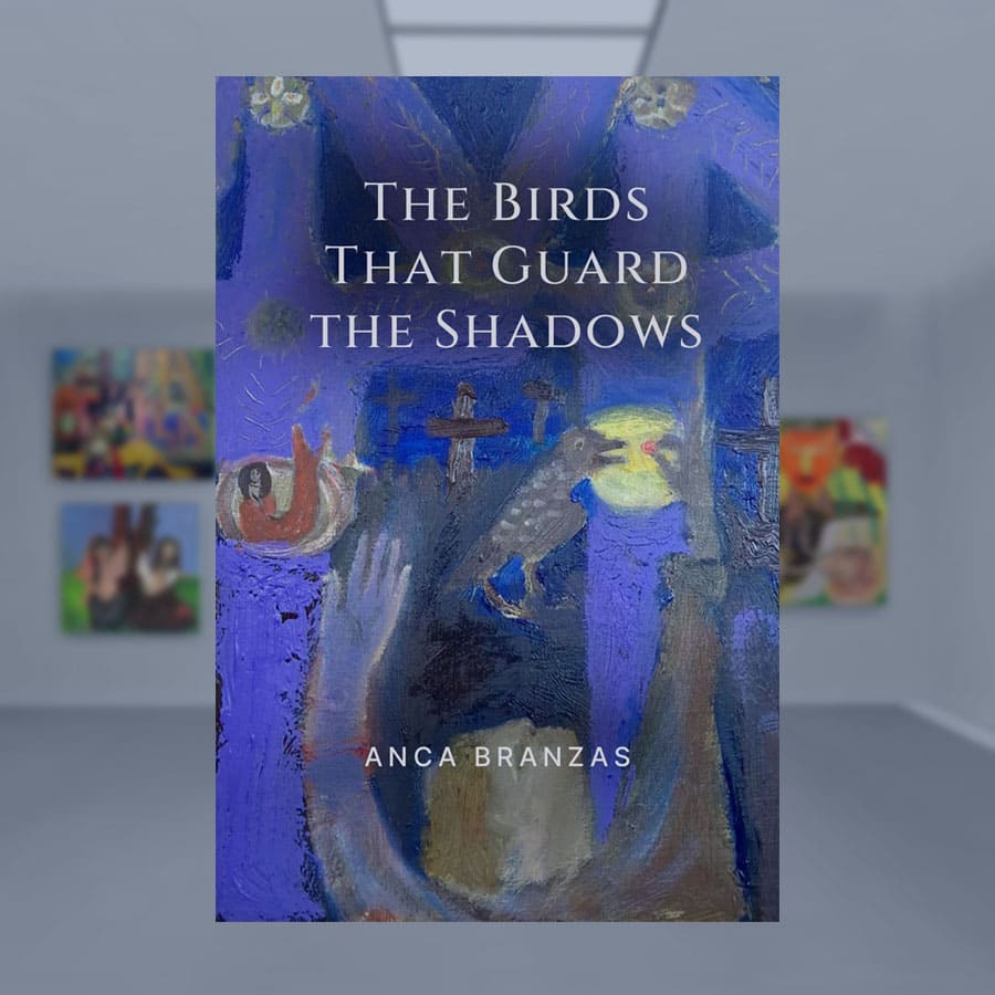 The Birds That Guard the Shadows — Anca Branzas
